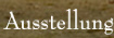Ausstellung
